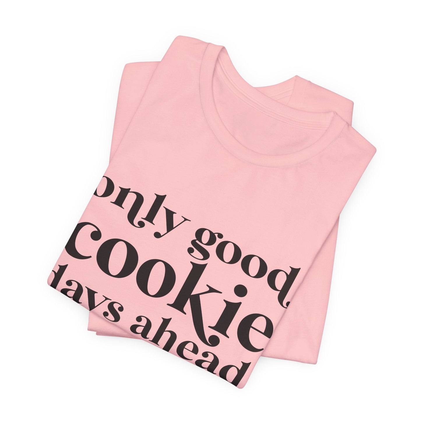 Only Good Cookie Days Ahead Cookie Baking Tee