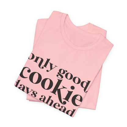 Only Good Cookie Days Ahead Cookie Baking Tee