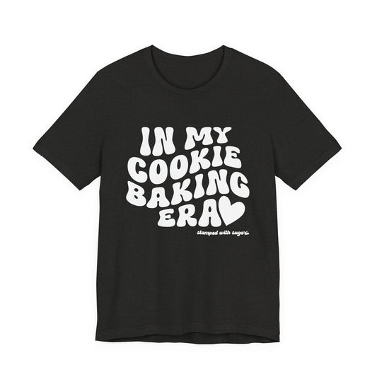 In My Cookie Baking Era Cookie Baking Tee