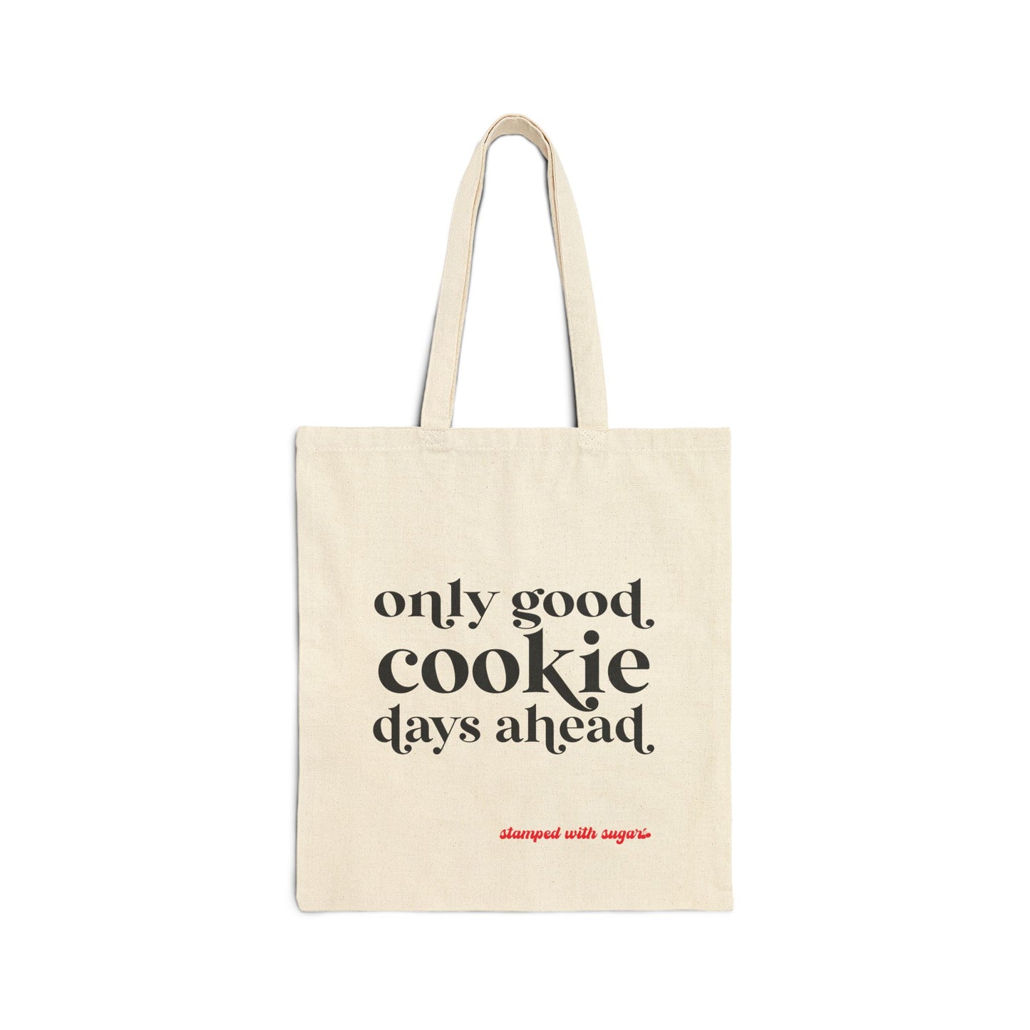 Only Good Cookie Days Ahead Canvas Tote Bag
