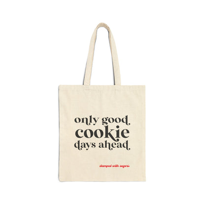 Only Good Cookie Days Ahead Canvas Tote Bag