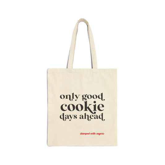 Only Good Cookie Days Ahead Canvas Tote Bag