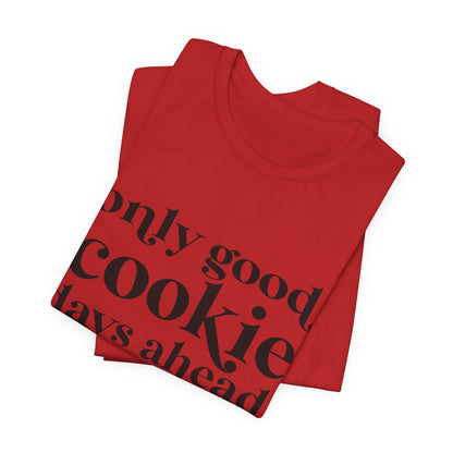 Only Good Cookie Days Ahead Cookie Baking Tee