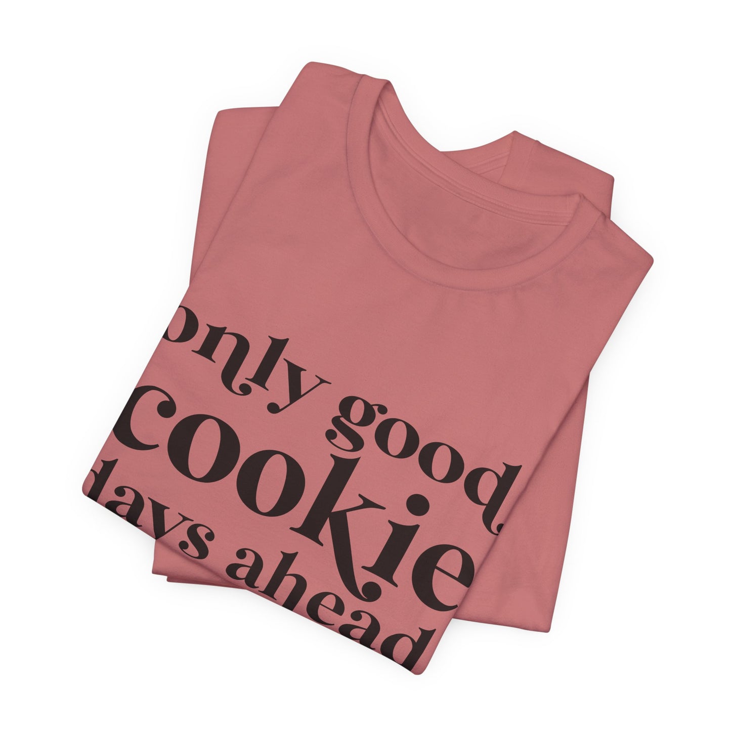 Only Good Cookie Days Ahead Cookie Baking Tee