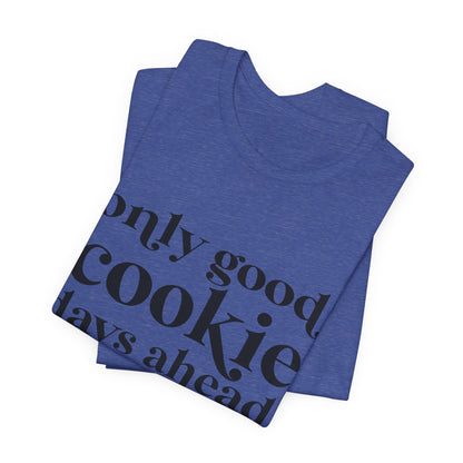 Only Good Cookie Days Ahead Cookie Baking Tee