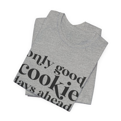 Only Good Cookie Days Ahead Cookie Baking Tee